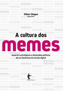 A Cultura dos Memes. Aspectos Sociológicos e Dimensões Políticas de Um Fenômeno do Mundo Digital