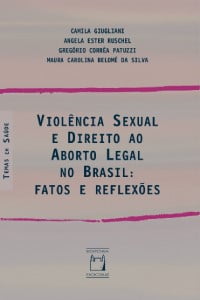 Violência Sexual e Direito ao Aborto Legal no Brasil: fatos e reflexões