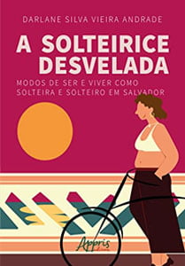 Solterice desvelada: modos de ser e viver como solteira e solteiro em Salvador